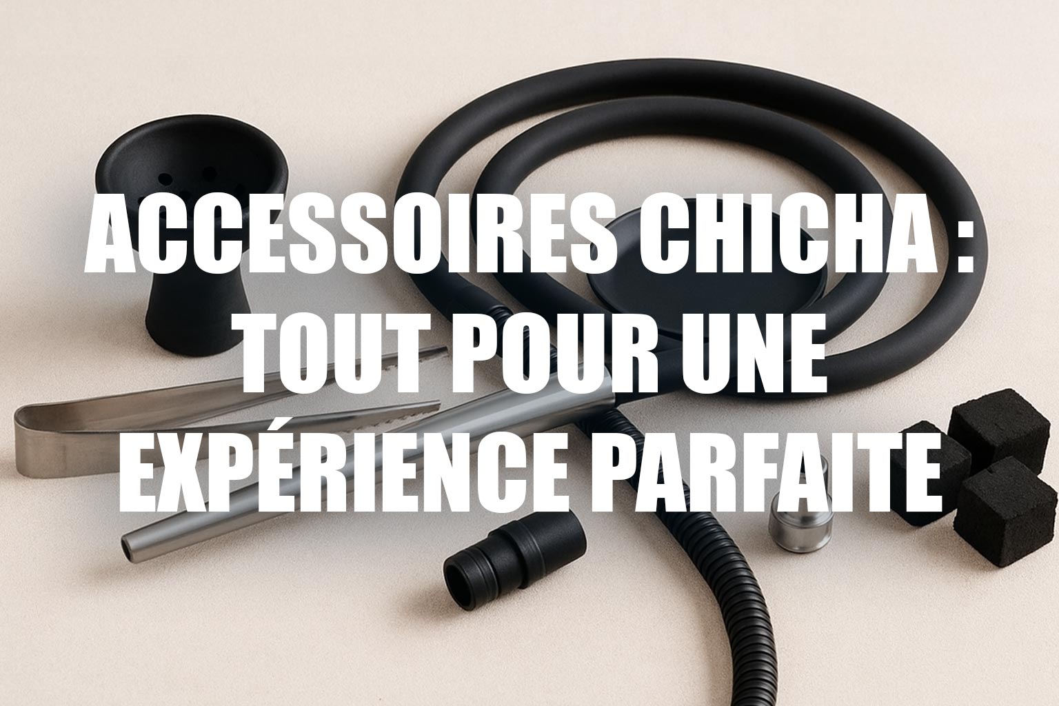 Accessoires chicha : tout ce qu’il vous faut pour une expérience parfaite